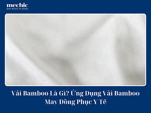 Vải Bamboo Là Gì? Đặc Điểm, Ứng Dụng May Đồng Phục Y Tế